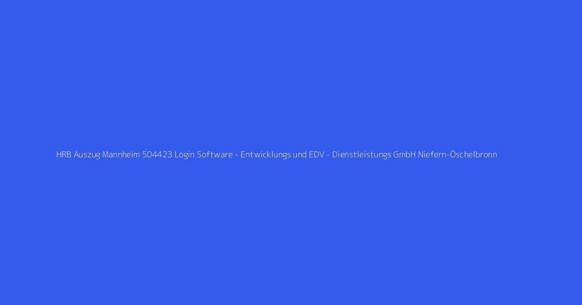 HRB Auszug Mannheim 504423 Login Software - Entwicklungs und EDV - Dienstleistungs GmbH Niefern-Öschelbronn